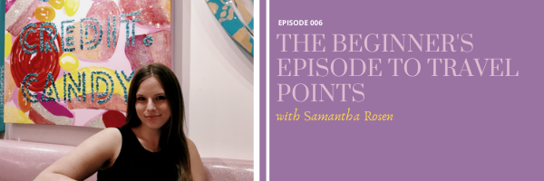 Episode 6:  The Beginner’s Episode to Travel Points