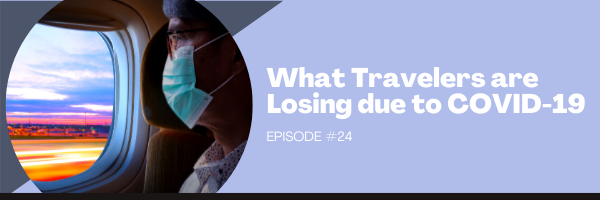 Episode 24:  What Travelers are Losing Due to COVID-19