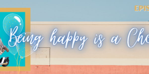 Episode 64: Being Happy is a Choice