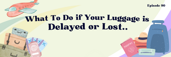 Episode 90: If Your Luggage is Lost/Delayed